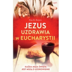 Jezus uzdrawia w Eucharystii